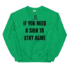 If You Need A Sign Unisex Sweatshirt