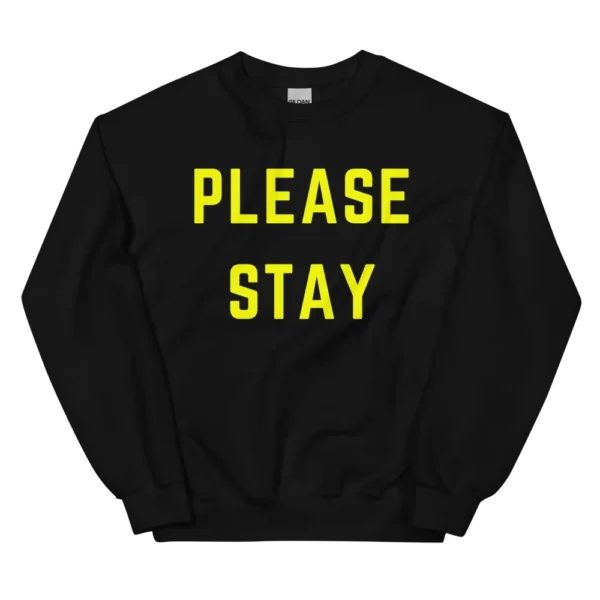 Please Stay Unisex Sweatshirt