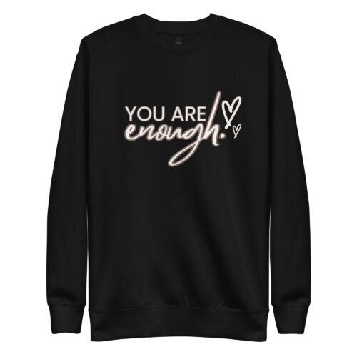 You Are Enough Unisex Premium Sweatshirt